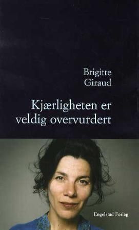 Kjærligheten er veldig overvurdert 9788292533178 Brigitte Giraud Brukte bøker