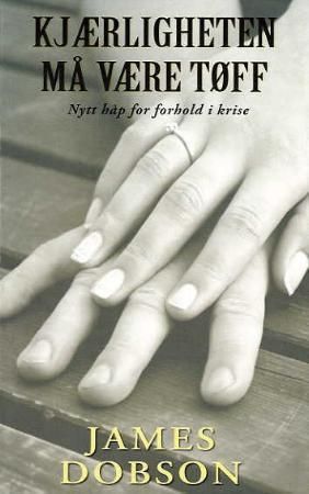Kjærligheten må være tøff 9788230203965 James Dobson Brukte bøker