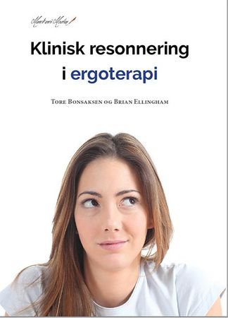 Klinisk resonnering i ergoterapi 9788269058826 Tore Bonsaksen Brian Ellingham Brukte bøker