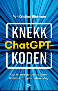 Knekk ChatGPT-koden 9788248934196 Per Kristian Bjørkeng Brukte bøker