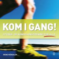 Kom i gang! : styrke- og kondisjonstrening for alle 9788204144225 Irene M&aring;rdalen Tom Egil Jensen Brukte bøker