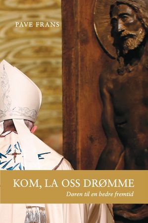 Kom, la oss drømme 9788270244164 Austen Ivereigh   Brukte bøker