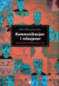 Kommunikasjon i relasjoner: samhandling, konfliktløsning, etikk 9788241704703 Hilde Eide Tom Eide Brukte bøker