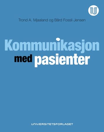Kommunikasjon med pasienter 9788215046013 Trond A. Mjaaland Bård Fossli Jensen Brukte bøker