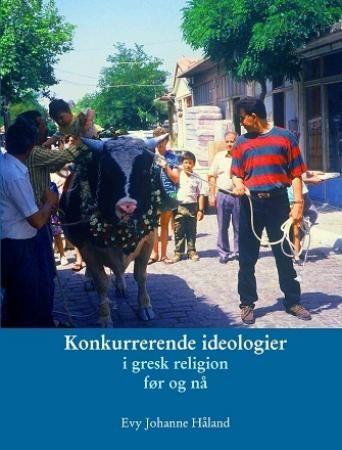 Konkurrerende ideologier i gresk religion før og nå 9788282580748 Evy Johanne Håland Brukte bøker