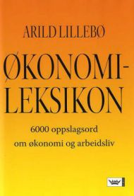 Økonomileksikon: 6000 oppslagsord om økonomi og arbeidsliv 9788204101679 Arild Lillebø Brukte bøker