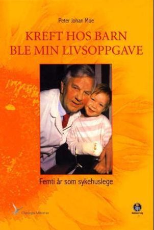 Kreft hos barn ble min livsoppgave 9788251917087 Peter Johan Moe Brukte bøker