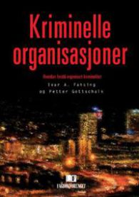Kriminelle organisasjoner: hvordan forstå organisert kriminalitet 9788245006957 Petter Gottschalk Ivar André Fahsing Brukte bøker