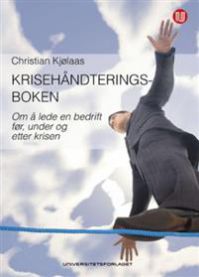 Krisehåndteringsboken: om å lede bedrifter før, under og etter krisen 9788215022239 Christian Kjølaas Brukte bøker