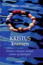 Kristuskransen: øvelser i livsmot, livslust, ansvar og kjærlighet 9788254308370 Martin Lönnebo Brukte bøker