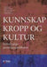 Kunnskap, kropp og kultur 9788241707902  Brukte bøker