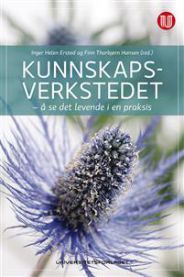 Kunnskapsverkstedet: å se det levende i en praksis 9788215018546  Brukte bøker
