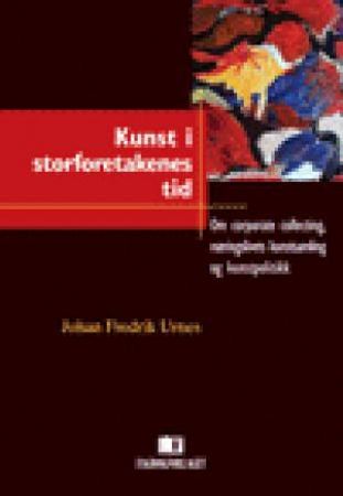 Kunst i storforetakenes tid 9788276747874 Johan Fredrik Urnes Brukte bøker