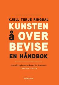 Kunsten å overbevise : en håndbok 9788243009639 Kjell Terje Ringdal Brukte bøker
