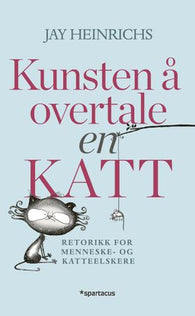 Kunsten å overtale en katt 9788243012189 Jay Heinrichs Brukte bøker