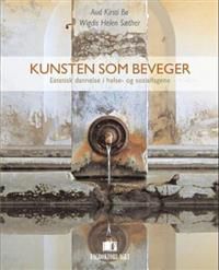 Kunsten som beveger: estetisk dannelse i helse- og sosialfagene 9788276747782 Wigdis Helen Sæther Aud Kirsti Bø Brukte bøker