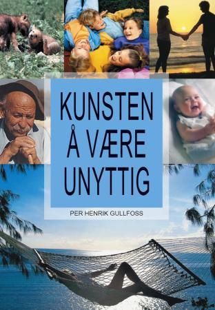 Kunsten å være unyttig 9788299631235 Per Henrik Gullfoss Brukte bøker