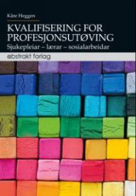 Kvalifisering for profesjonsutøving: sjukepleiar, lærar, sosialarbeidar 9788279352907 Kåre Heggen Brukte bøker
