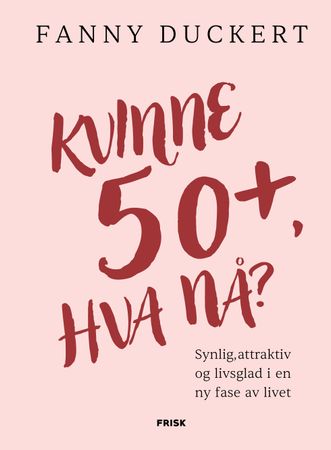 Kvinne 50+, hva nå? 9788284371832 Fanny Duckert Brukte bøker