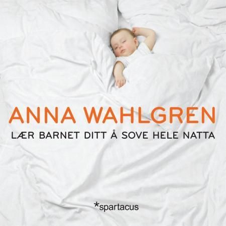Lær barnet ditt å sove hele natta 9788243005105 Anna Wahlgren Brukte bøker