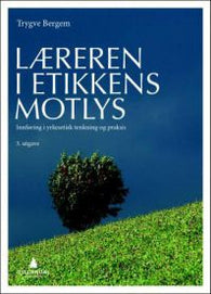 Læreren i etikkens motlys 9788205464834 Trygve Bergem Brukte bøker