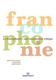 La francophonie: une introduction critique 9788274772205 John Kristian Sanaker Karin Holter Ingse Skattum Brukte bøker