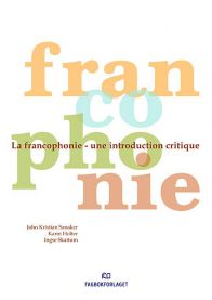 La francophonie: une introduction critique 9788274772205 John Kristian Sanaker Karin Holter Ingse Skattum Brukte bøker