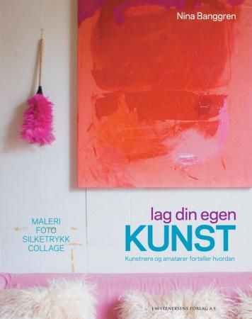 Lag din egen kunst 9788272013898 Nina Banggren Brukte bøker