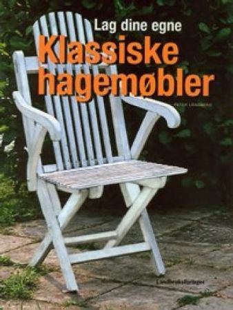 Lag dine egne klassiske hagemøbler 9788252928679 Peter Långberg Brukte bøker