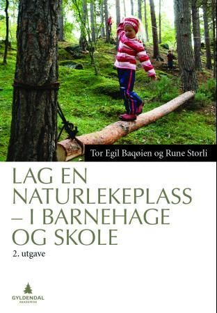 Lag en naturlekeplass 9788205449107 Tor Egil Bagøien Rune Storli Brukte bøker