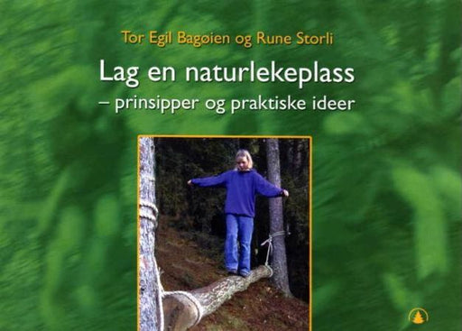 Lag en naturlekeplass 9788205300279 Tor Egil Bagøien Rune Storli Brukte bøker