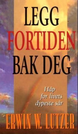 Legg fortiden bak deg 9788273886774 Erwin W. Lutzer Brukte bøker