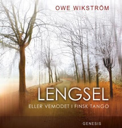 Lengsel, eller Vemodet i finsk tango 9788247603765 Owe Wikström Brukte bøker