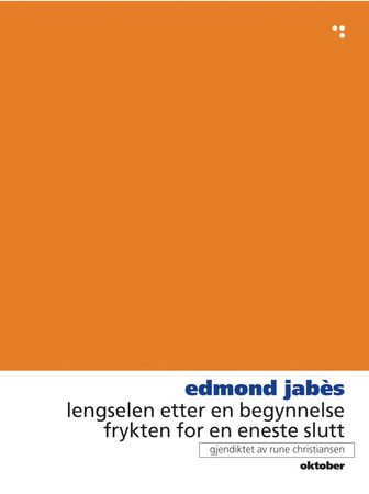 Lengselen etter en begynnelse, frykten for en eneste slutt 9788249502844 Edmond Jabès Brukte bøker