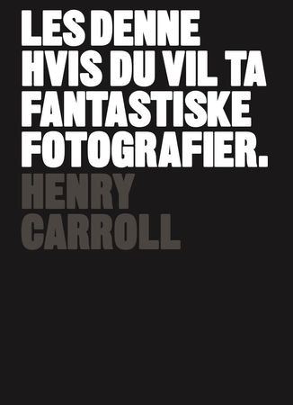 Les denne hvis du vil ta fantastiske fotografier 9788293053705 Henry Carroll Brukte bøker