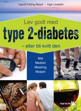 Lev godt med type 2-diabetes - eller bli kvitt den! 9788241206795 Ingvild Felling Meyer Inge Lindseth Brukte bøker