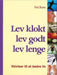 Lev klokt, lev godt, lev lenge 9788270103751  Brukte bøker