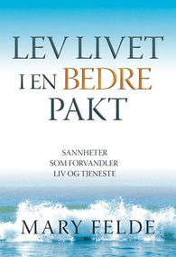 Lev livet i en bedre pakt 9788299957755 Mary Felde Brukte bøker