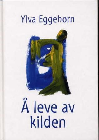 Å leve av kilden 9788253145334 Ylva Eggehorn Brukte bøker
