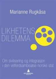 Likhetens dilemma: om sivilisering og integrasjon i den velferdsambisiøse no… 9788205427037 Marianne Rugkåsa Brukte bøker
