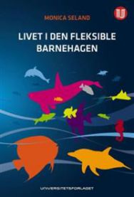 Livet i den fleksible barnehagen: muligheter og utfordringer i en barnehage i… 9788215018119 Monica Seland Brukte bøker