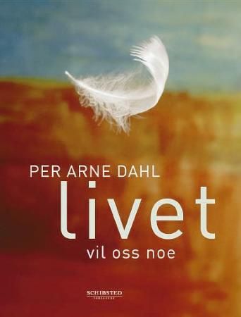 Livet vil oss noe 9788251623964 Per Arne Dahl Brukte bøker