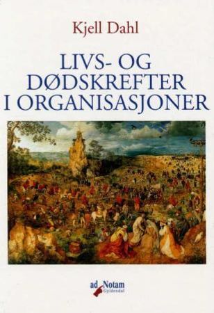 Livs- og dødskrefter i organisasjoner 9788241709395 Kjell Dahl Brukte bøker