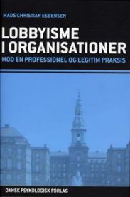 Lobbyisme i organisationer: mod en professionel og legitim praksis 9788777066412 Mads Christian Esbensen Brukte bøker