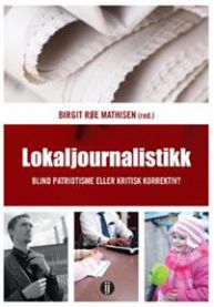 Lokaljournalistikk: blind patriotisme eller kritisk korrektiv? 9788271473105  Brukte bøker
