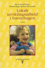 Lokalt utviklingsarbeid i barnehagen 9788200129554 Wiebke Klages Geir Hyrve Else Foss Svein Ole Sataøen Brukte bøker