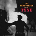 Lost Industries of the Tyne 9781857952162 Alan Morgan Tom Yellowley Ken Smith Brukte bøker