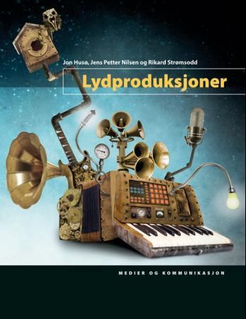 Lydproduksjoner: medier og kommunikasjon 9788249215409 Rikard Strømsodd Jon Husø Jens Petter Nilsen Brukte bøker