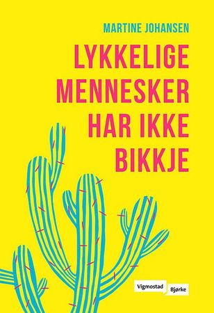 Lykkelige mennesker har ikke bikkje 9788241916342 Martine Johansen Brukte bøker