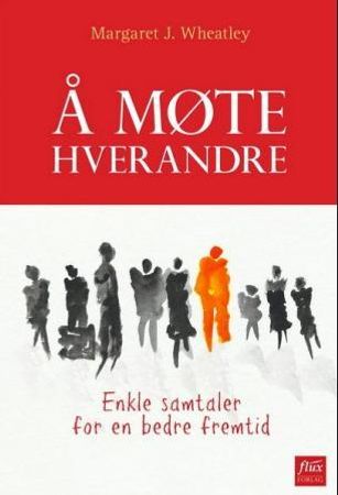 Å møte hverandre 9788292773321 Margaret J. Wheatley Brukte bøker